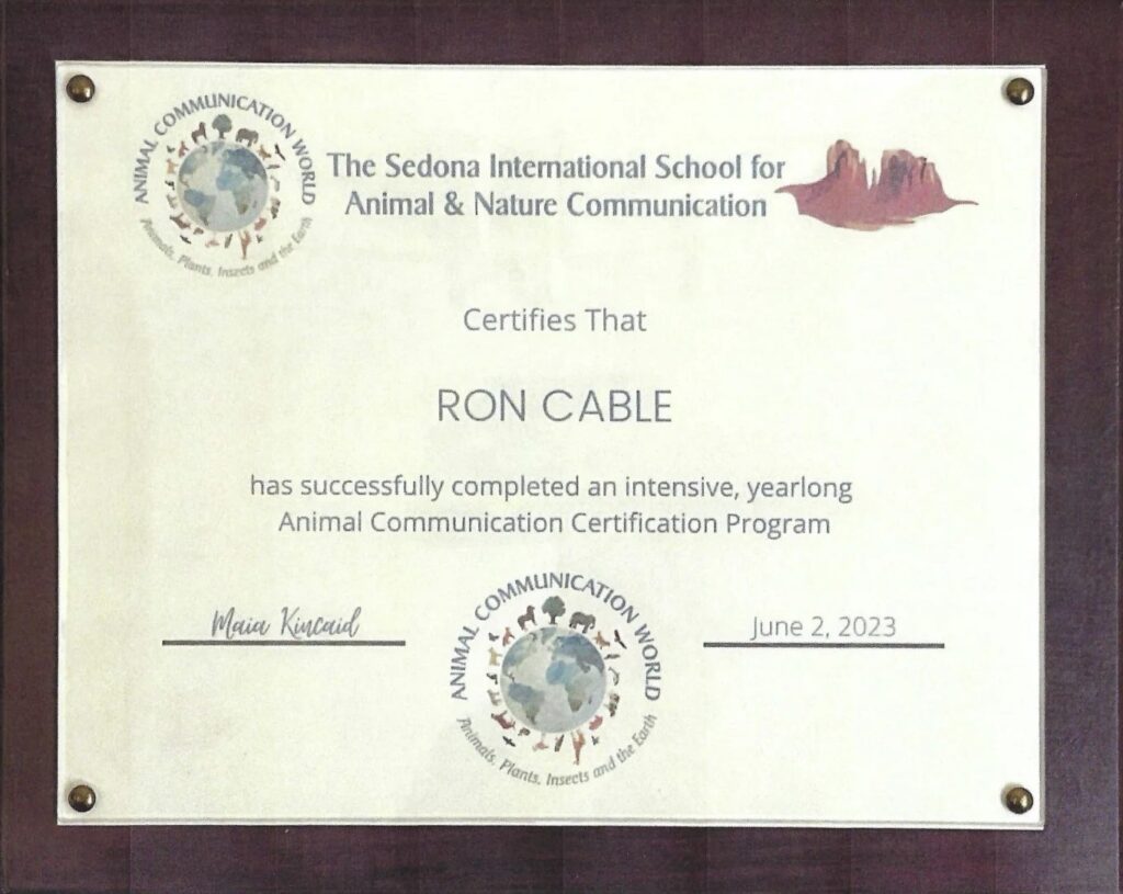 Ron Cable’s plaque from The Sedona International School for Animal and Nature Communication, certifying completion of a yearlong Animal Communication Certification Program, June 2, 2023